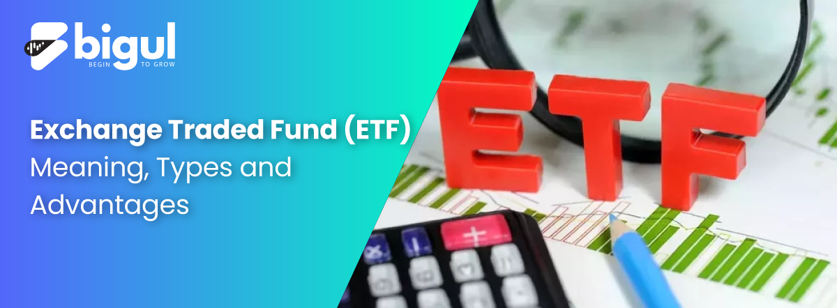 Exchange-Traded Fund(ETF)- Meaning, Types & Advantages