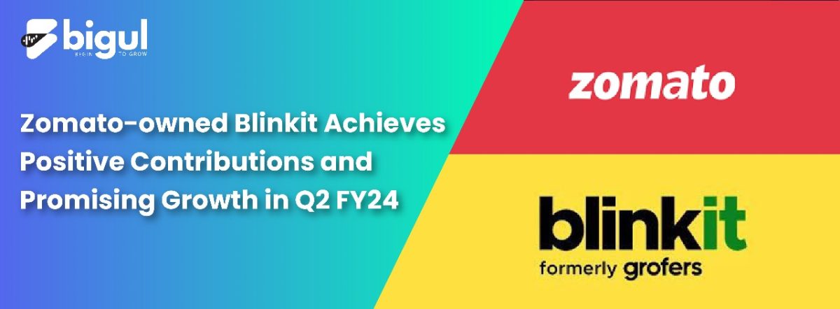 Zomato-owned Blinkit Achieves Positive Contributions and Promising Growth in Q2 FY24